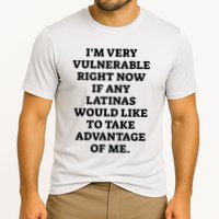 I’M Very Vulnerable Right Now If Any Latinas Would Like To Take Advantage Of Me Performance Shirt
