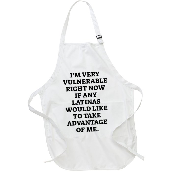 I’M Very Vulnerable Right Now If Any Latinas Would Like To Take Advantage Of Me Apron