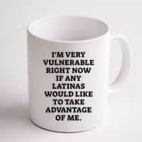 I’M Very Vulnerable Right Now If Any Latinas Would Like To Take Advantage Of Me Mug