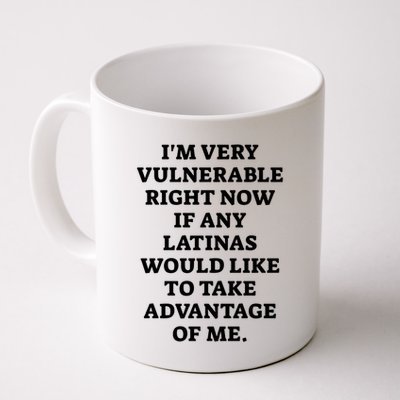 I’M Very Vulnerable Right Now If Any Latinas Would Like To Take Advantage Of Me Mug