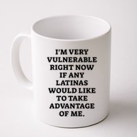 I’M Very Vulnerable Right Now If Any Latinas Would Like To Take Advantage Of Me Mug