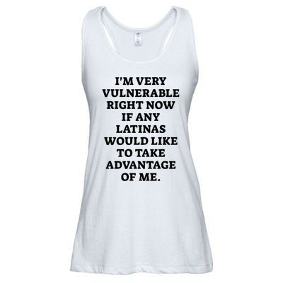 I’M Very Vulnerable Right Now If Any Latinas Would Like To Take Advantage Of Me Ladies Essential Flowy Tank