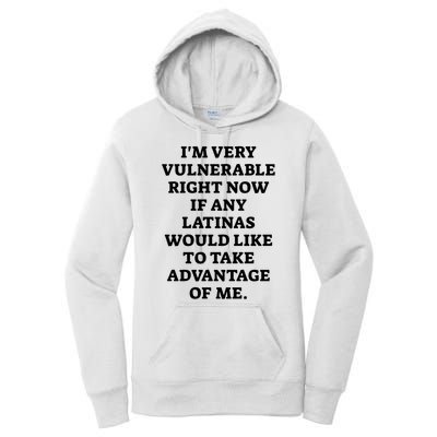 I’M Very Vulnerable Right Now If Any Latinas Would Like To Take Advantage Of Me Women's Pullover Hoodie
