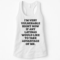 I’M Very Vulnerable Right Now If Any Latinas Would Like To Take Advantage Of Me Womens Tank Top