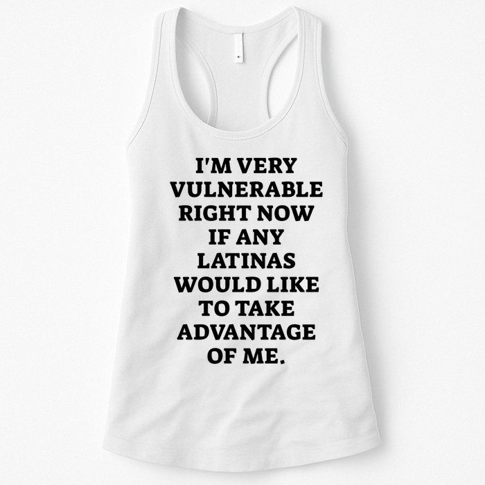 I’M Very Vulnerable Right Now If Any Latinas Would Like To Take Advantage Of Me Womens Tank Top