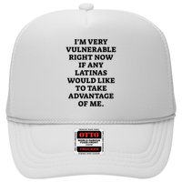 I’M Very Vulnerable Right Now If Any Latinas Would Like To Take Advantage Of Me Trucker Hat