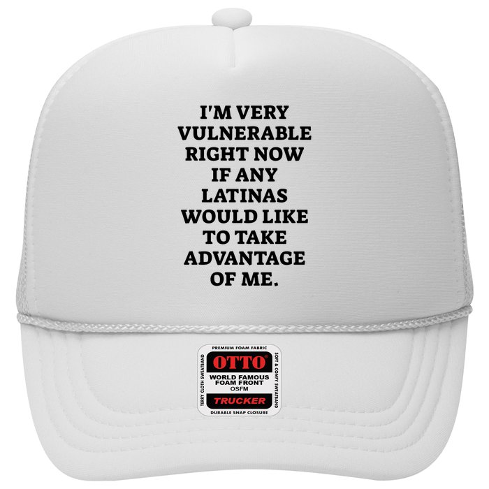 I’M Very Vulnerable Right Now If Any Latinas Would Like To Take Advantage Of Me Trucker Hat