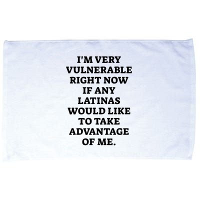 I’M Very Vulnerable Right Now If Any Latinas Would Like To Take Advantage Of Me Microfiber Hand Towel