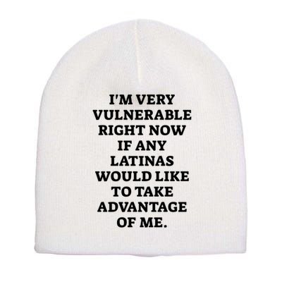 I’M Very Vulnerable Right Now If Any Latinas Would Like To Take Advantage Of Me Short Acrylic Beanie