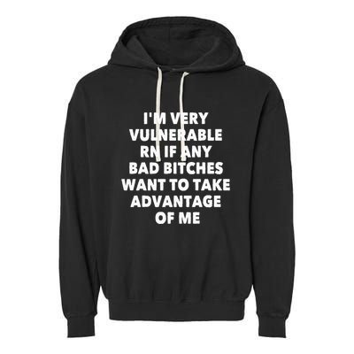 IM Very Vulnerable Rn If Any Bad Bitches Want To Take Garment-Dyed Fleece Hoodie