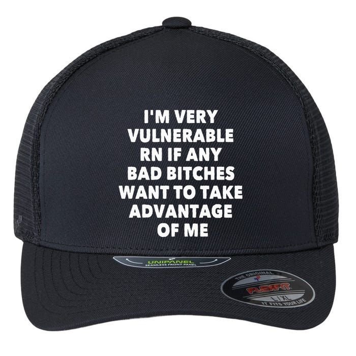 IM Very Vulnerable Rn If Any Bad Bitches Want To Take Flexfit Unipanel Trucker Cap