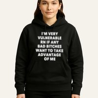 IM Very Vulnerable Rn If Any Bad Bitches Want To Take Hoodie