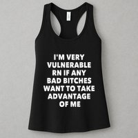 IM Very Vulnerable Rn If Any Bad Bitches Want To Take Womens Tank Top