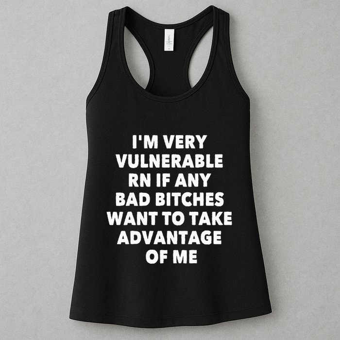 IM Very Vulnerable Rn If Any Bad Bitches Want To Take Womens Tank Top
