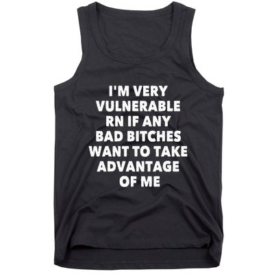 IM Very Vulnerable Rn If Any Bad Bitches Want To Take Tank Top