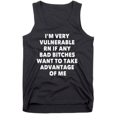 IM Very Vulnerable Rn If Any Bad Bitches Want To Take Tank Top