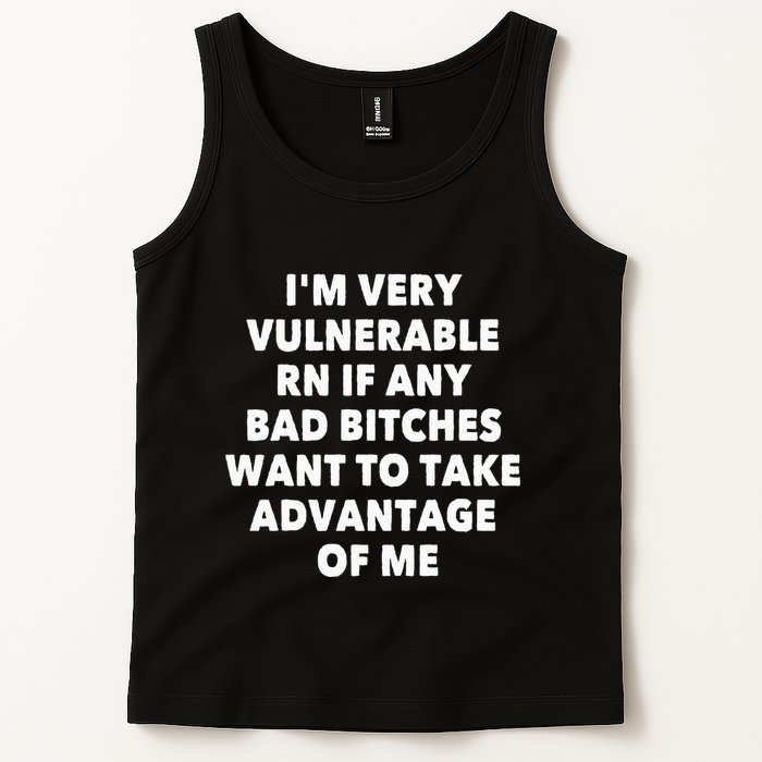 IM Very Vulnerable Rn If Any Bad Bitches Want To Take Tank Top