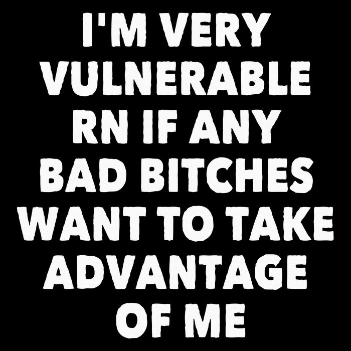 IM Very Vulnerable Rn If Any Bad Bitches Want To Take Tank Top