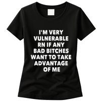 IM Very Vulnerable Rn If Any Bad Bitches Want To Take Womens T-Shirt