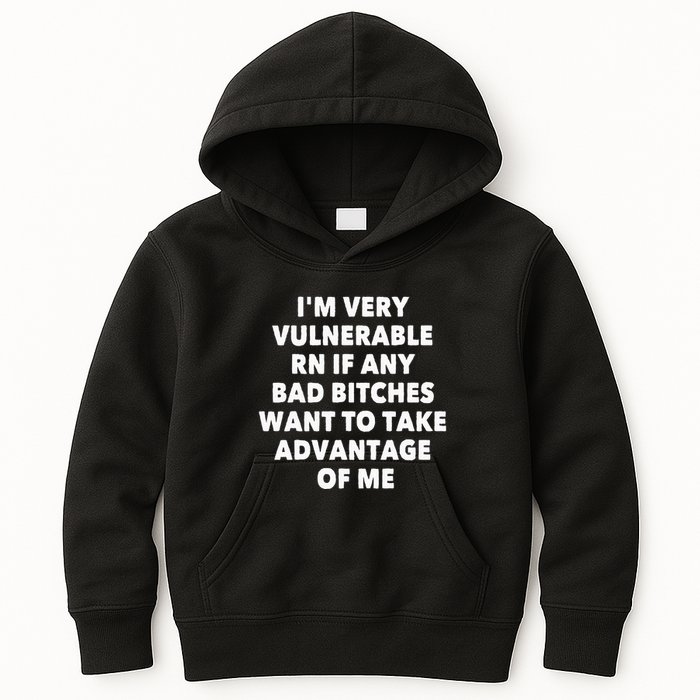 IM Very Vulnerable Rn If Any Bad Bitches Want To Take Kids Hoodie