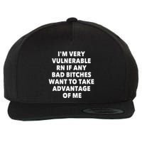 IM Very Vulnerable Rn If Any Bad Bitches Want To Take Wool Snapback Cap