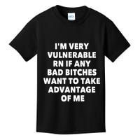 IM Very Vulnerable Rn If Any Bad Bitches Want To Take Kids T-Shirt
