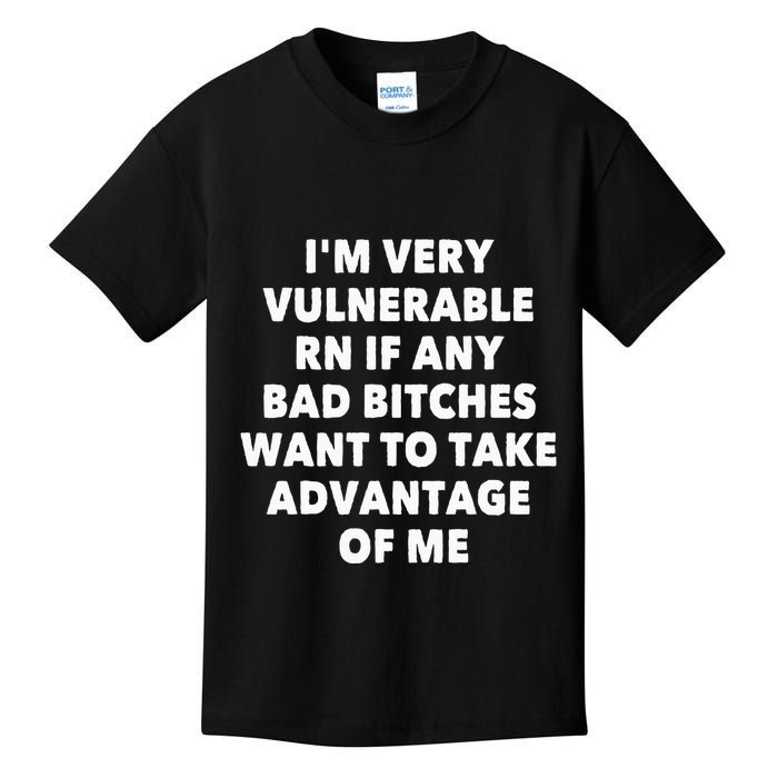 IM Very Vulnerable Rn If Any Bad Bitches Want To Take Kids T-Shirt