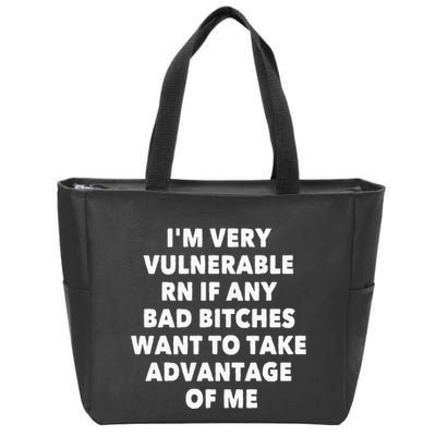 IM Very Vulnerable Rn If Any Bad Bitches Want To Take Zip Tote Bag