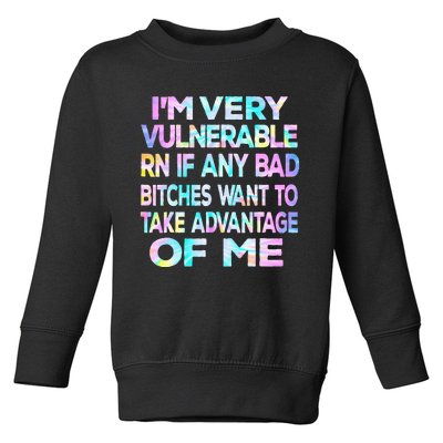 Im Very Vulnerable Rn If Any Bad Bitches Want To Take Toddler Sweatshirt