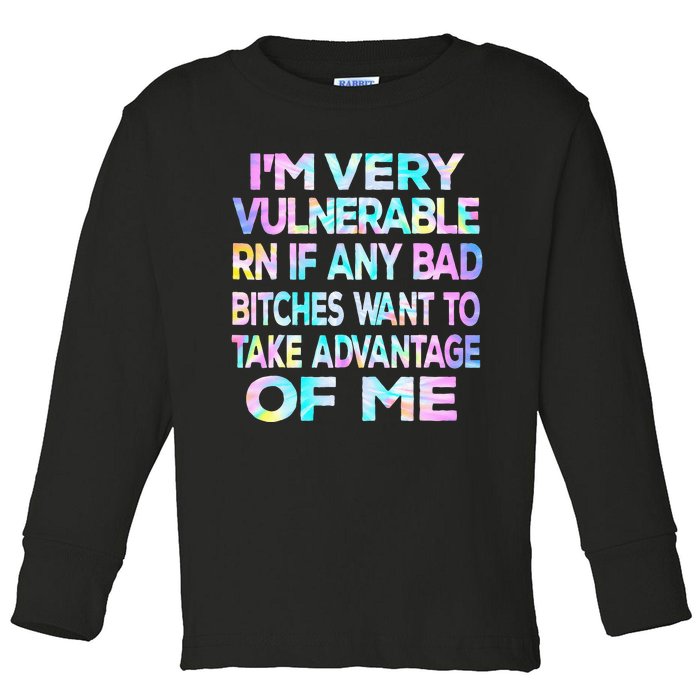 Im Very Vulnerable Rn If Any Bad Bitches Want To Take Toddler Long Sleeve Shirt