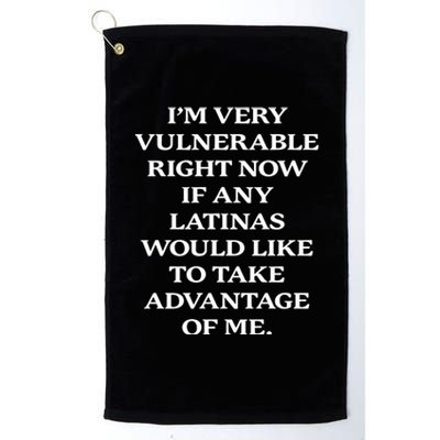 I’M Very Vulnerable Right Now If Any Latinas Platinum Collection Golf Towel