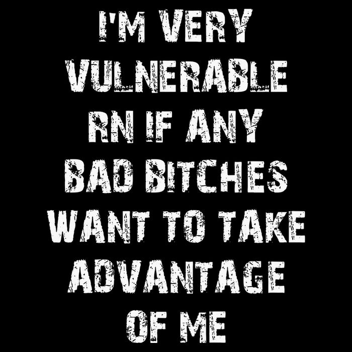 IM Very Vulnerable Rn If Any Want To Take Advantage Of Me Button