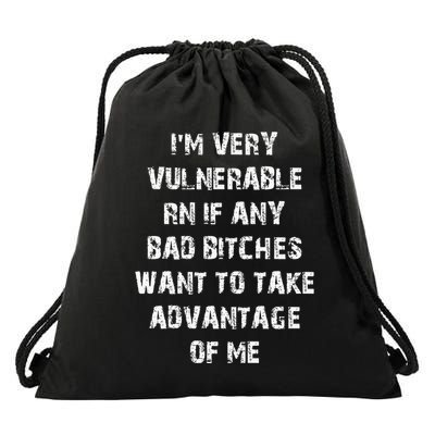 IM Very Vulnerable Rn If Any Want To Take Advantage Of Me Drawstring Bag