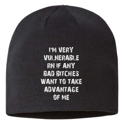 IM Very Vulnerable Rn If Any Want To Take Advantage Of Me Sustainable Beanie