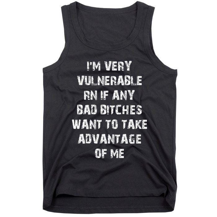 IM Very Vulnerable Rn If Any Want To Take Advantage Of Me Tank Top