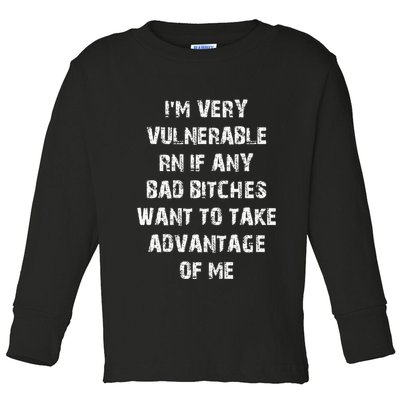 IM Very Vulnerable Rn If Any Want To Take Advantage Of Me Toddler Long Sleeve Shirt