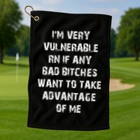 IM Very Vulnerable Rn If Any Want To Take Advantage Of Me Golf Towel