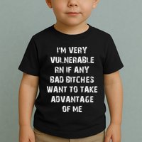 IM Very Vulnerable Rn If Any Want To Take Advantage Of Me Toddler T-Shirt
