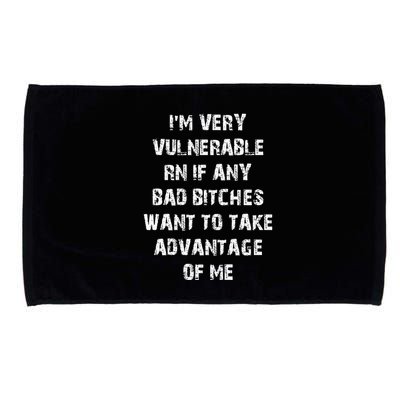 IM Very Vulnerable Rn If Any Want To Take Advantage Of Me Microfiber Hand Towel