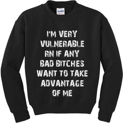 IM Very Vulnerable Rn If Any Want To Take Advantage Of Me Kids Sweatshirt