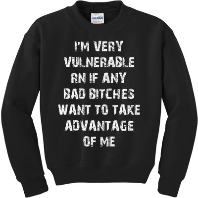 IM Very Vulnerable Rn If Any Want To Take Advantage Of Me Kids Sweatshirt