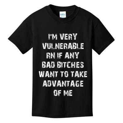IM Very Vulnerable Rn If Any Want To Take Advantage Of Me Kids T-Shirt