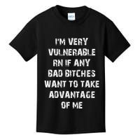 IM Very Vulnerable Rn If Any Want To Take Advantage Of Me Kids T-Shirt