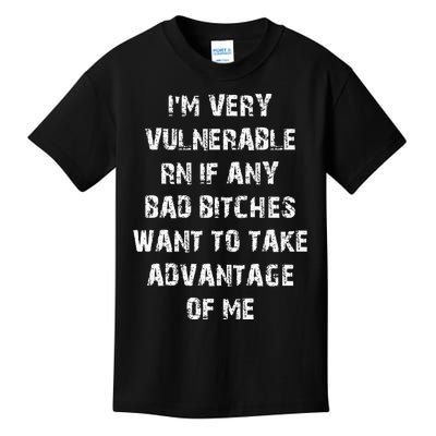 IM Very Vulnerable Rn If Any Want To Take Advantage Of Me Kids T-Shirt