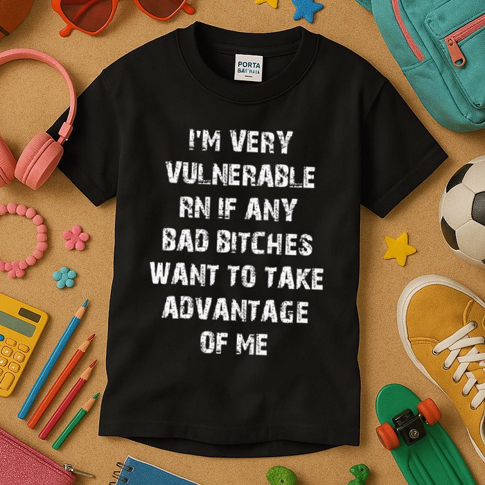 IM Very Vulnerable Rn If Any Want To Take Advantage Of Me Kids T-Shirt