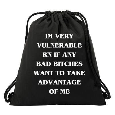 IM VERY VULNERABLE RN IF ANY BAD BITCHES WANT TO TAKE Drawstring Bag