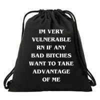 IM VERY VULNERABLE RN IF ANY BAD BITCHES WANT TO TAKE Drawstring Bag