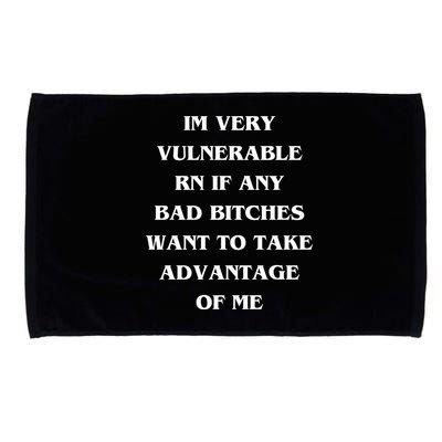 IM VERY VULNERABLE RN IF ANY BAD BITCHES WANT TO TAKE Microfiber Hand Towel
