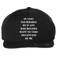 IM VERY VULNERABLE RN IF ANY BAD BITCHES WANT TO TAKE Wool Snapback Cap