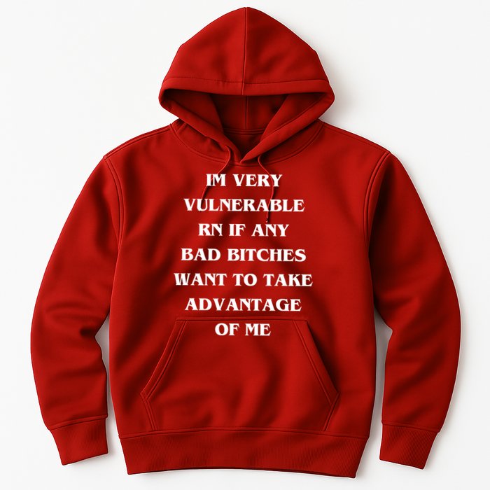 IM VERY VULNERABLE RN IF ANY BAD BITCHES WANT TO TAKE Hoodie
